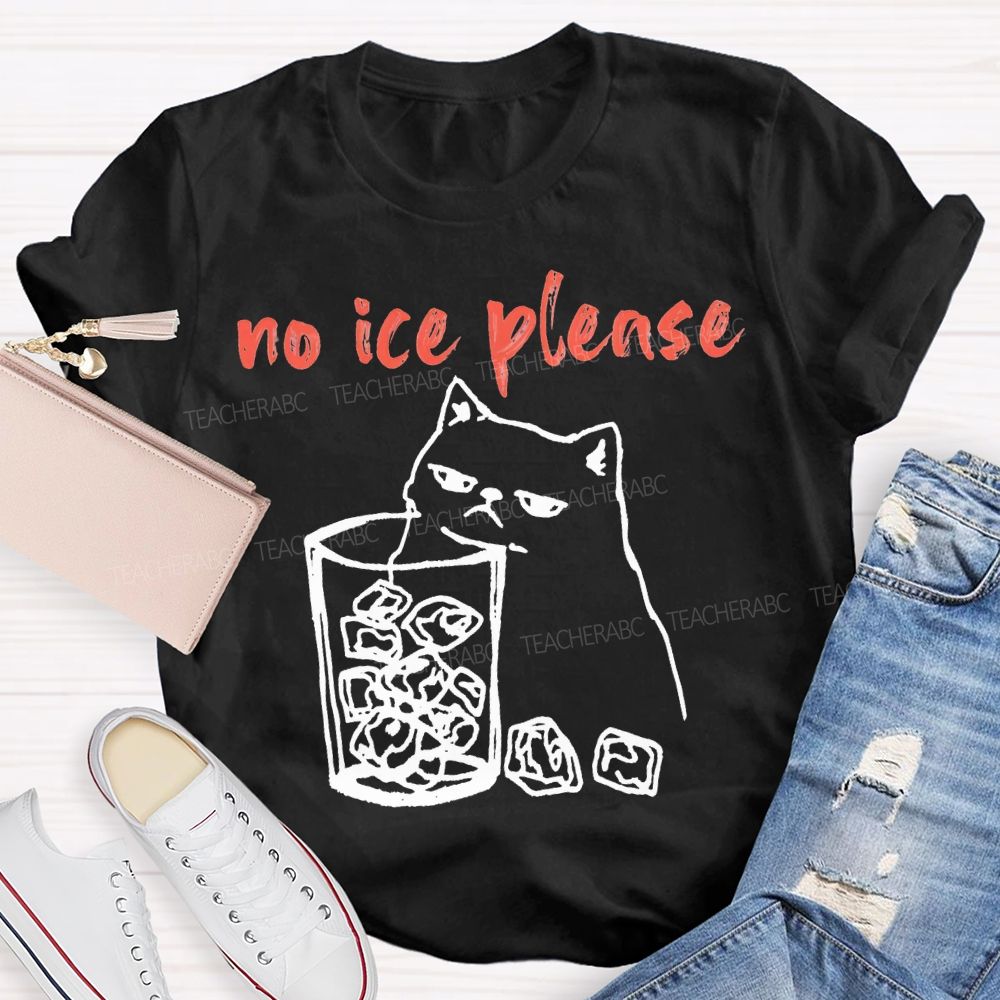 No Ice Plense With Cat Teacher T-shirt