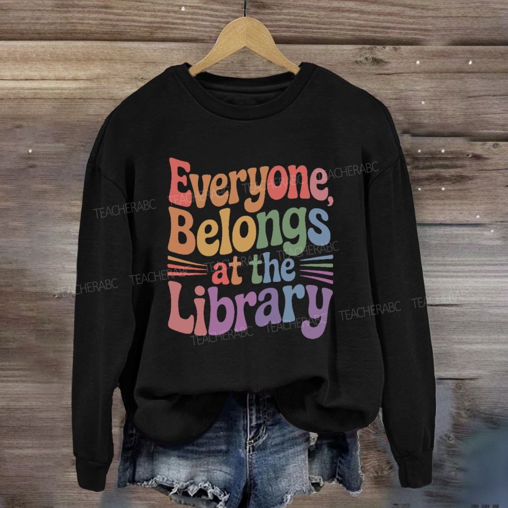 Everyone Belongs At The Library Sweatshirt