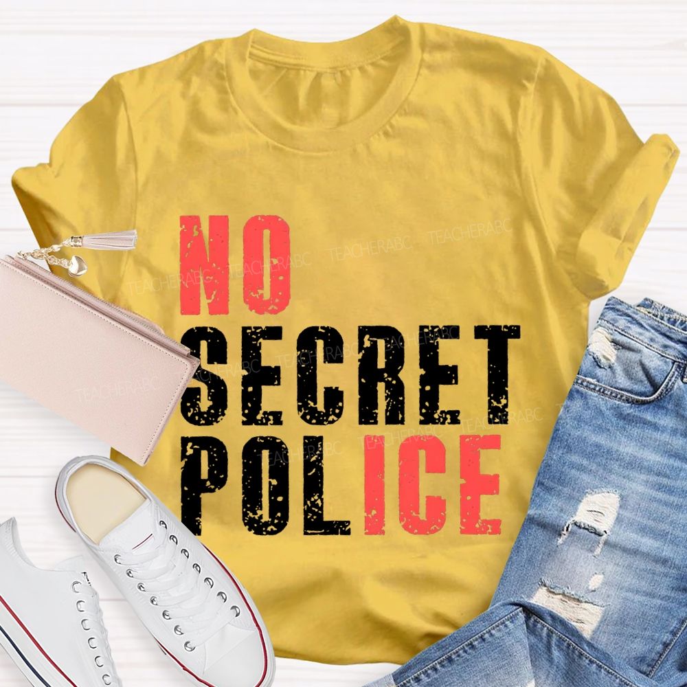 No Ice No Secret Police Teacher T-shirt