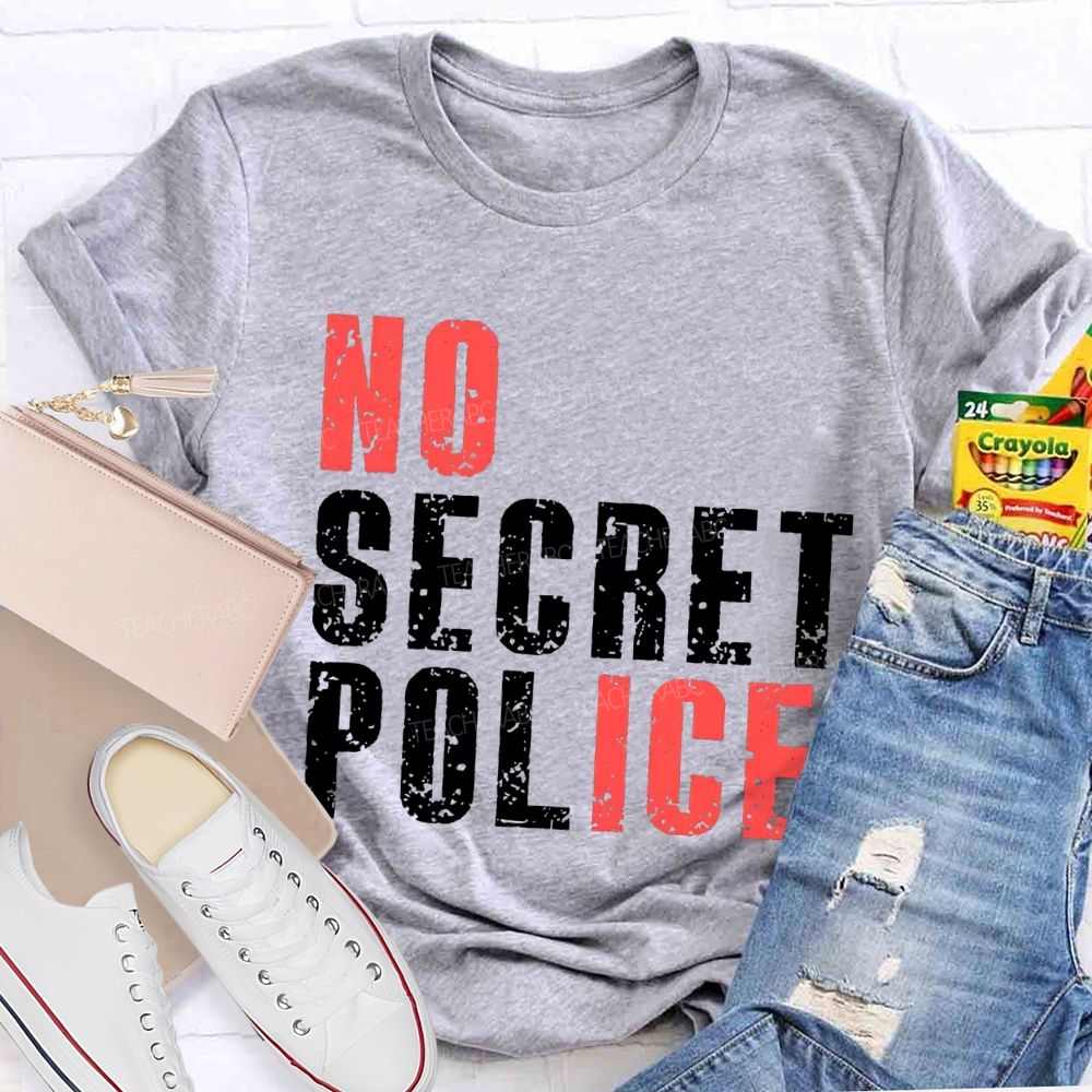 No Ice No Secret Police Teacher T-shirt