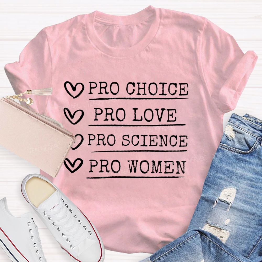 Pro Choice Pro Love Pro Science Pro Women Feminism Teacher T-shirt