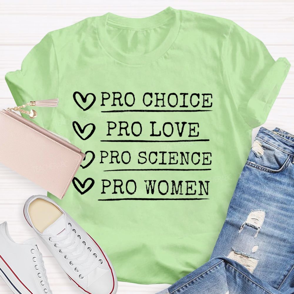 Pro Choice Pro Love Pro Science Pro Women Feminism Teacher T-shirt
