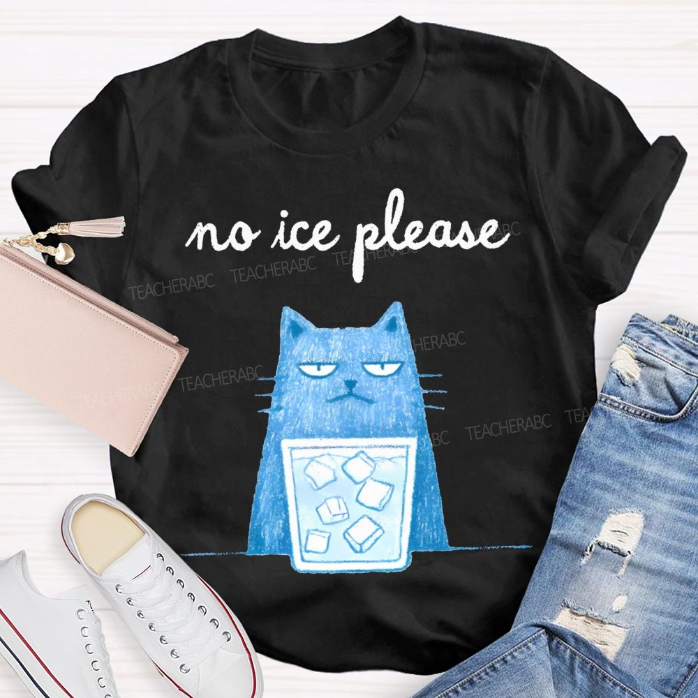 No Ice Please And Cat Teacher T-shirt