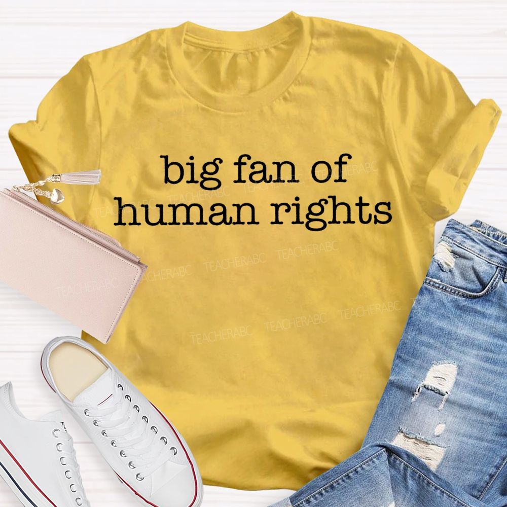 Big Fan Of Human Rights Teacher T-shirt