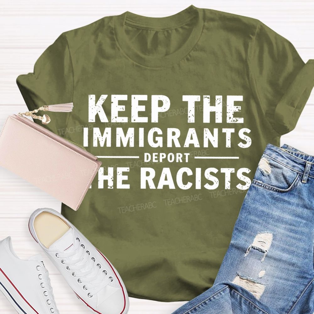 Keep The Immigrants Deport The Racists Teacher T-shirt