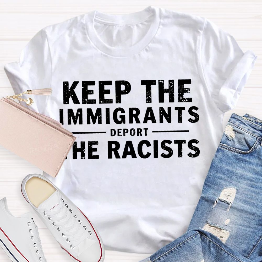 Keep The Immigrants Deport The Racists Teacher T-shirt