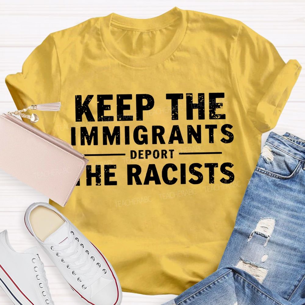 Keep The Immigrants Deport The Racists Teacher T-shirt