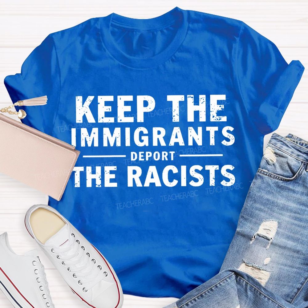 Keep The Immigrants Deport The Racists Teacher T-shirt