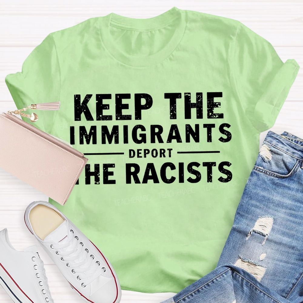 Keep The Immigrants Deport The Racists Teacher T-shirt