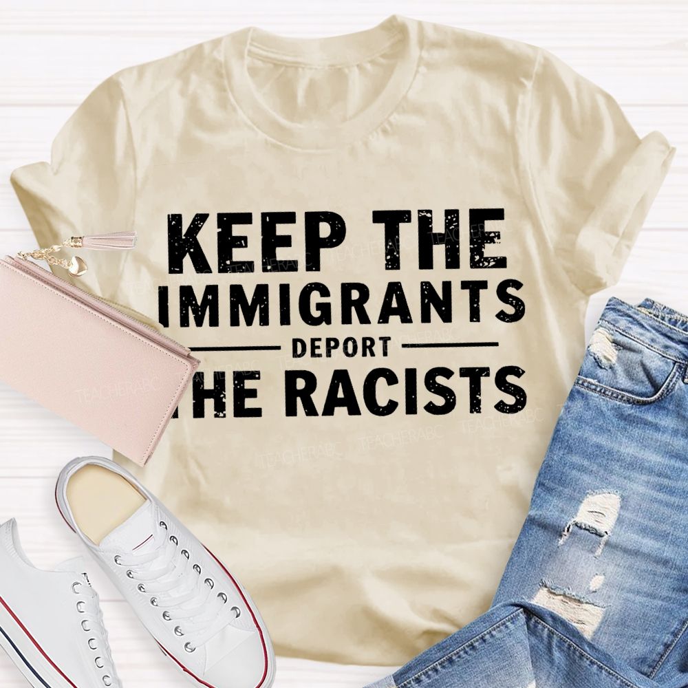 Keep The Immigrants Deport The Racists Teacher T-shirt