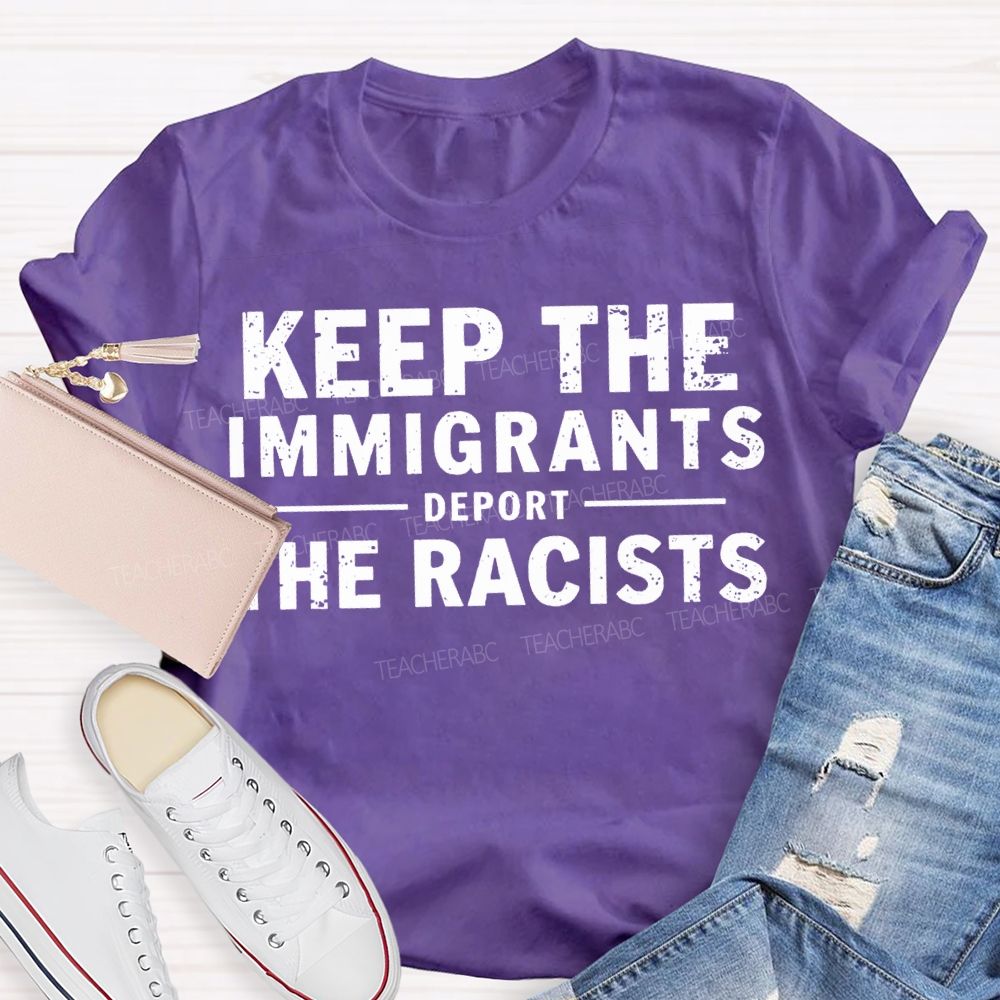 Keep The Immigrants Deport The Racists Teacher T-shirt