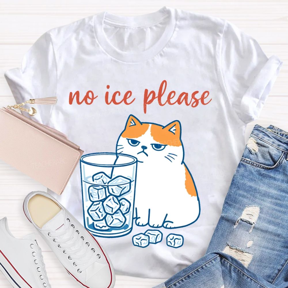 No Ice Please And Fat Cat Teacher T-shirt