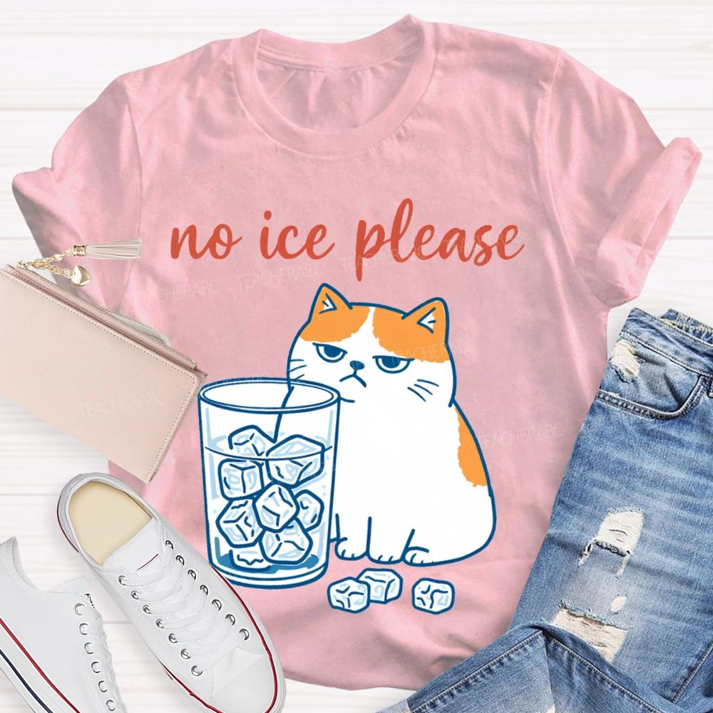 No Ice Please And Fat Cat Teacher T-shirt