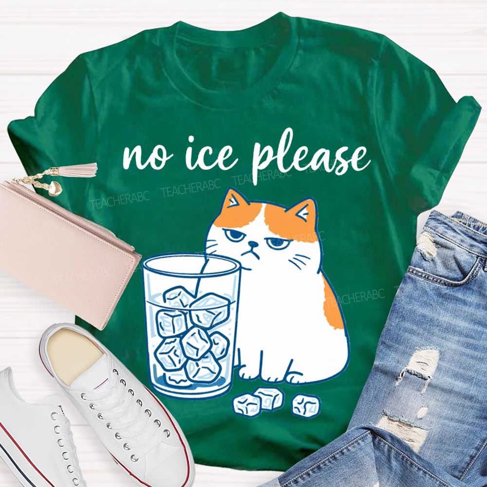 No Ice Please And Fat Cat Teacher T-shirt
