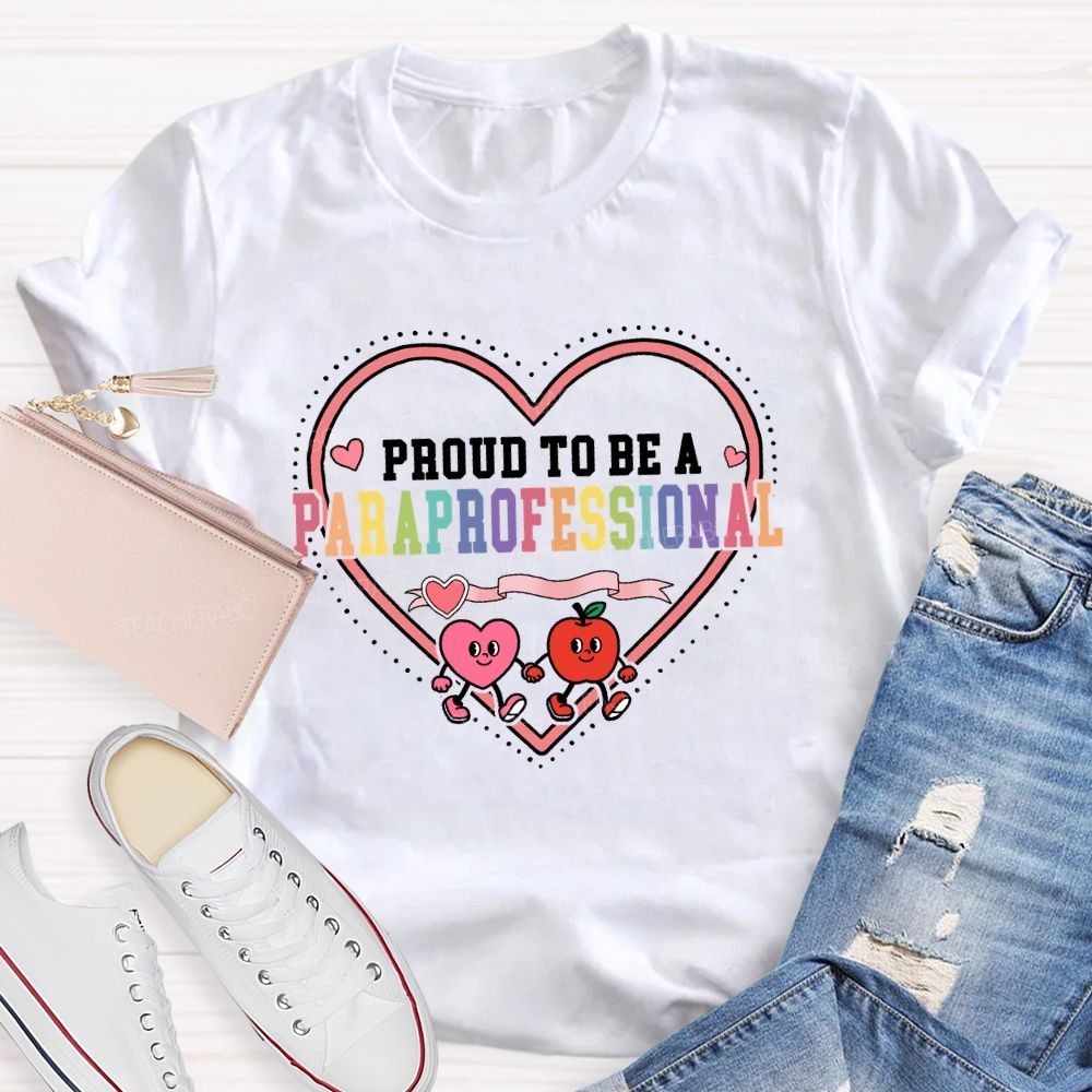 Proud To Be A Paraprofessional With Heart Teacher T-shirt