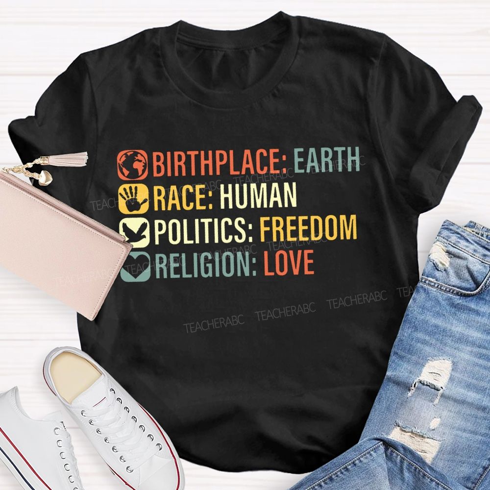 Birthplace Earth Race Human Politics Freedom Religion Love Teacher T-shirt