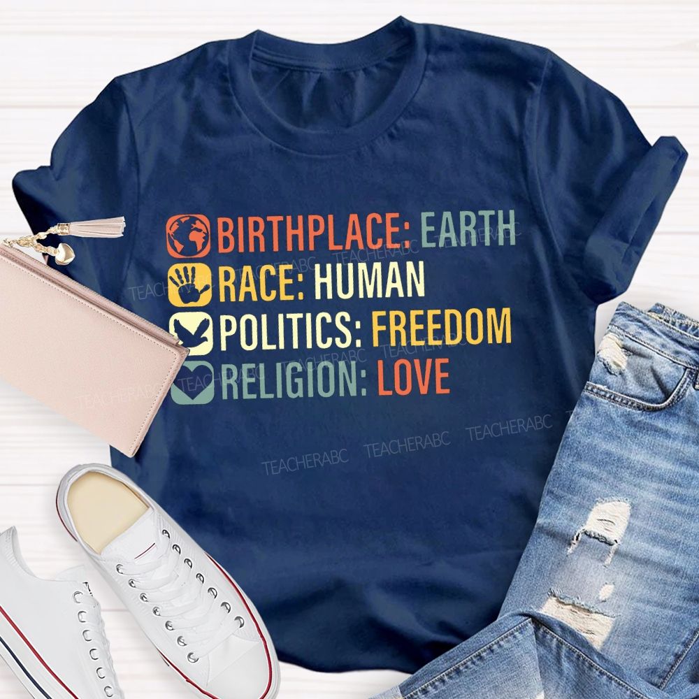 Birthplace Earth Race Human Politics Freedom Religion Love Teacher T-shirt