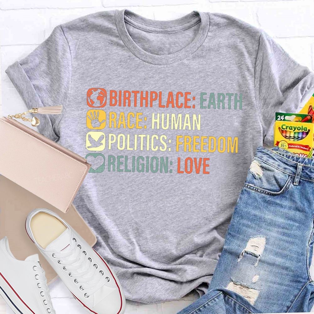 Birthplace Earth Race Human Politics Freedom Religion Love Teacher T-shirt