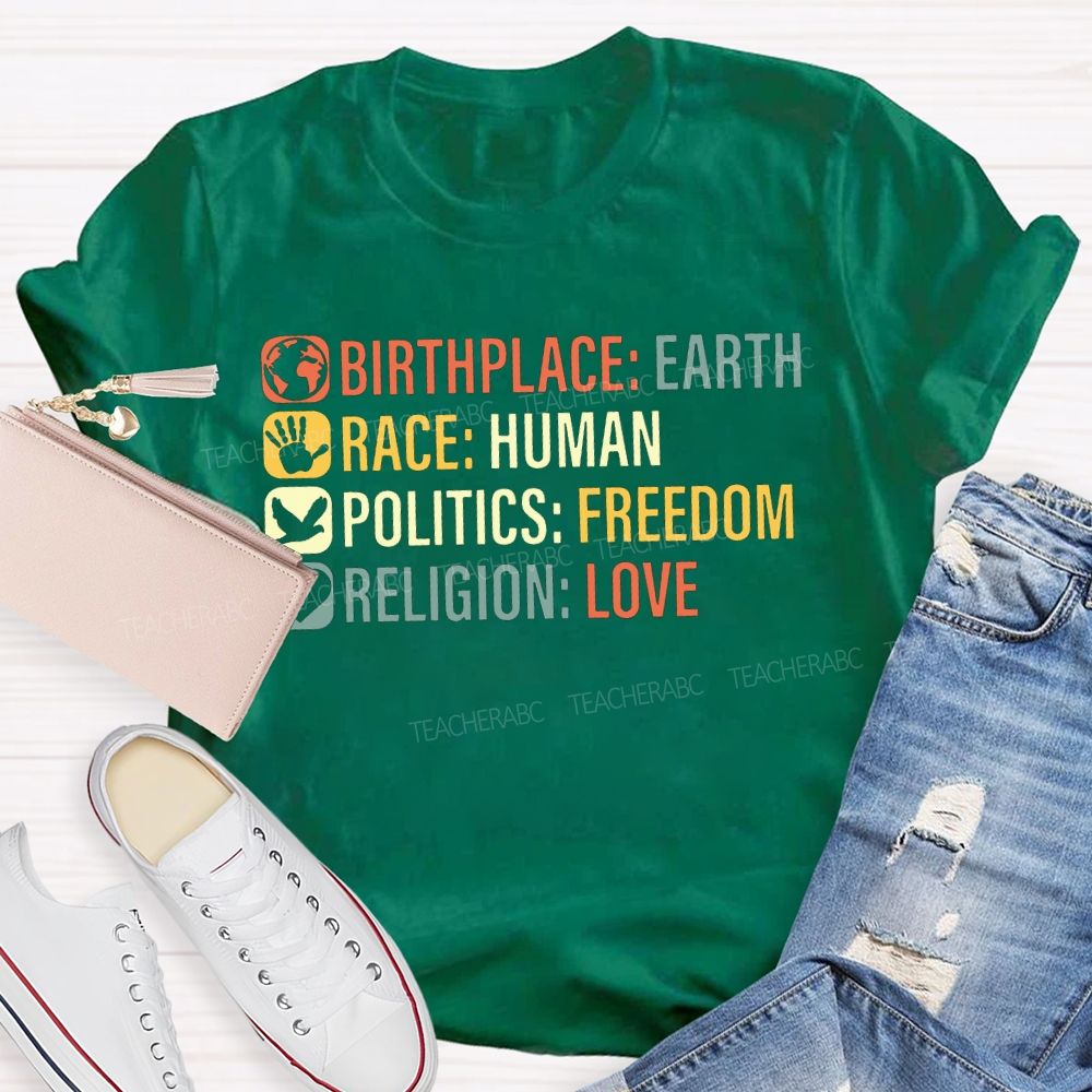 Birthplace Earth Race Human Politics Freedom Religion Love Teacher T-shirt