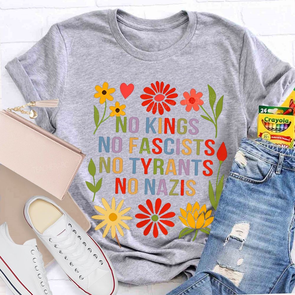 No Kings No Fascists No Tyrants No Nazis Teacher T-shirt