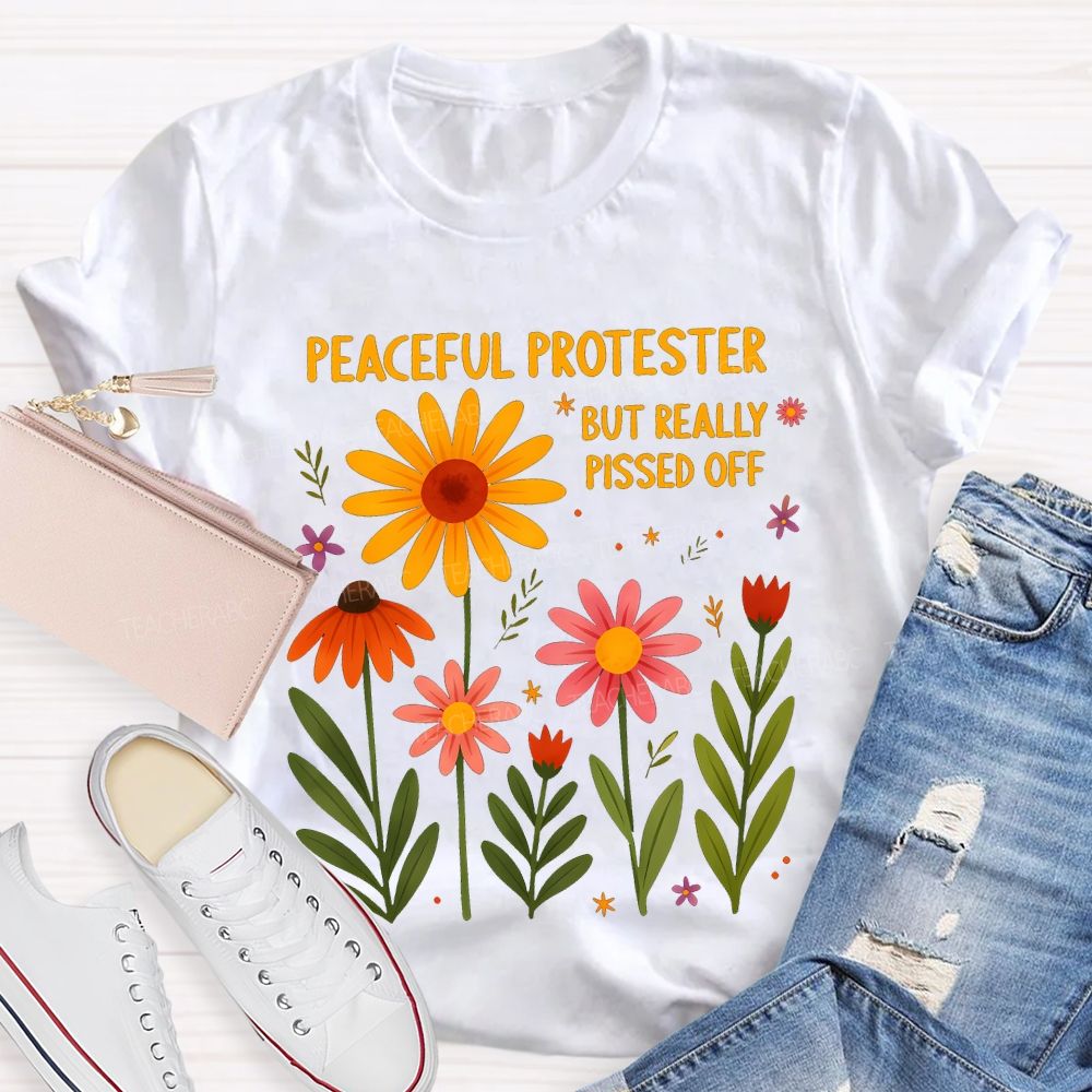 Peaceful Protester But Really Pissed Off Teacher T-shirt