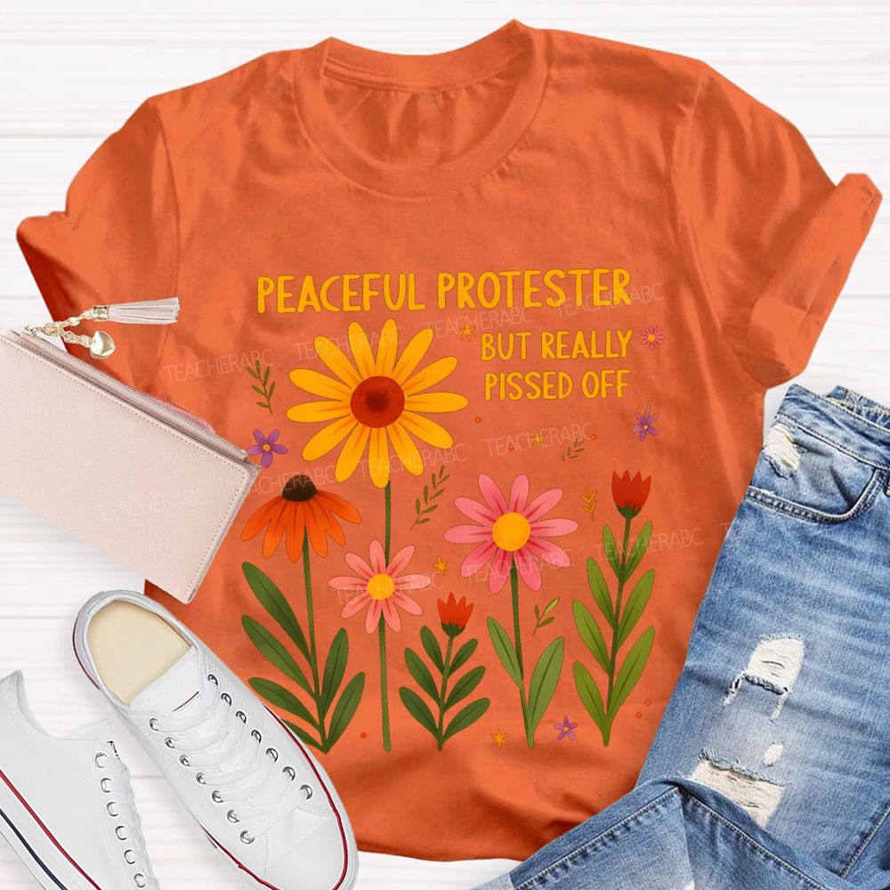 Peaceful Protester But Really Pissed Off Teacher T-shirt