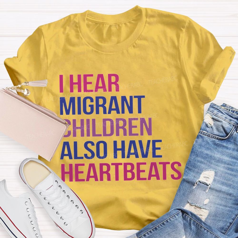 I Hear Migrants Children Also Have Heartbeats Teacher T-shirt