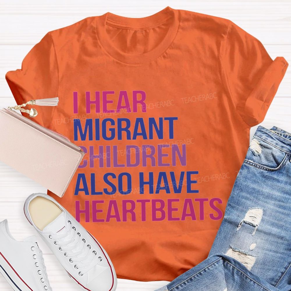 I Hear Migrants Children Also Have Heartbeats Teacher T-shirt