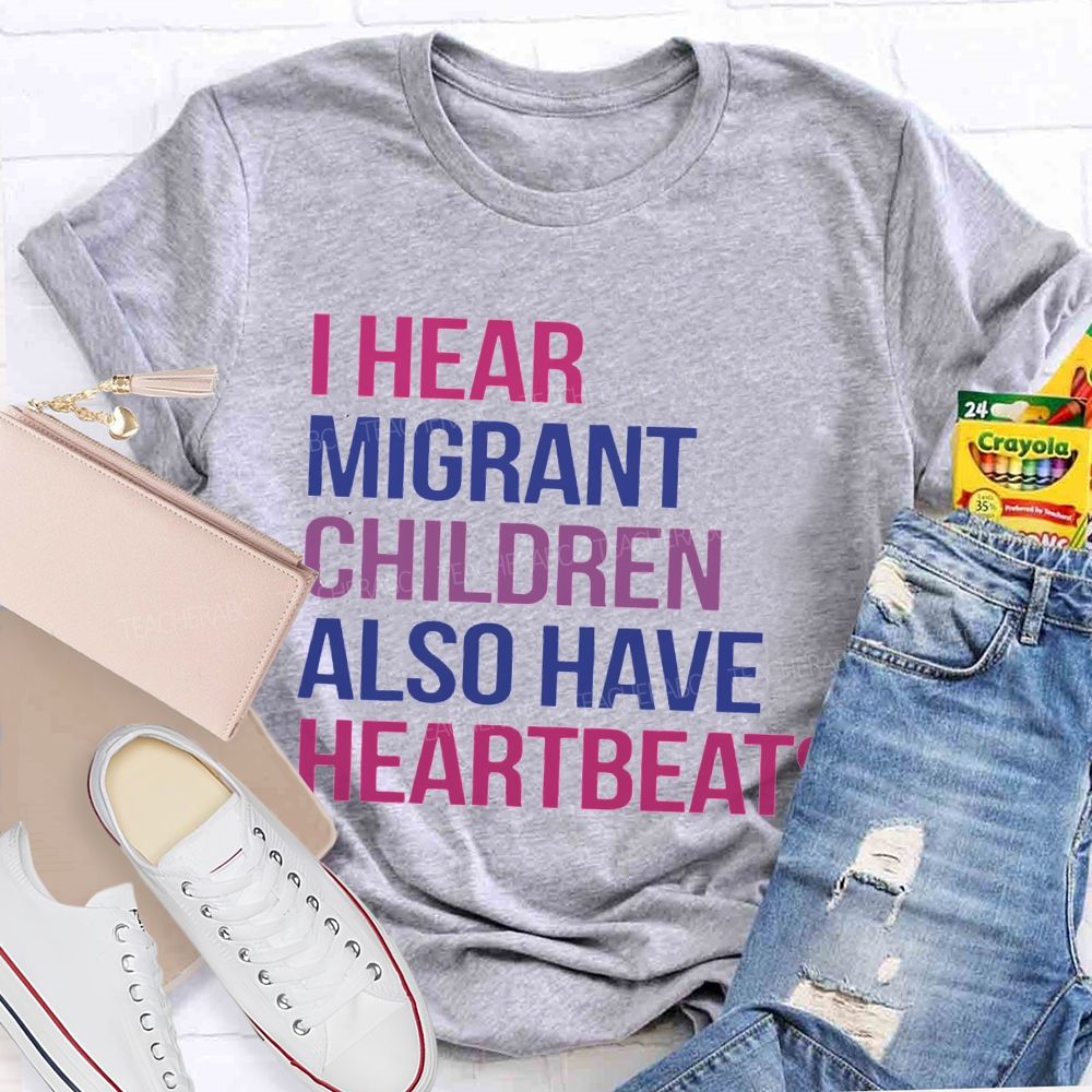 I Hear Migrants Children Also Have Heartbeats Teacher T-shirt