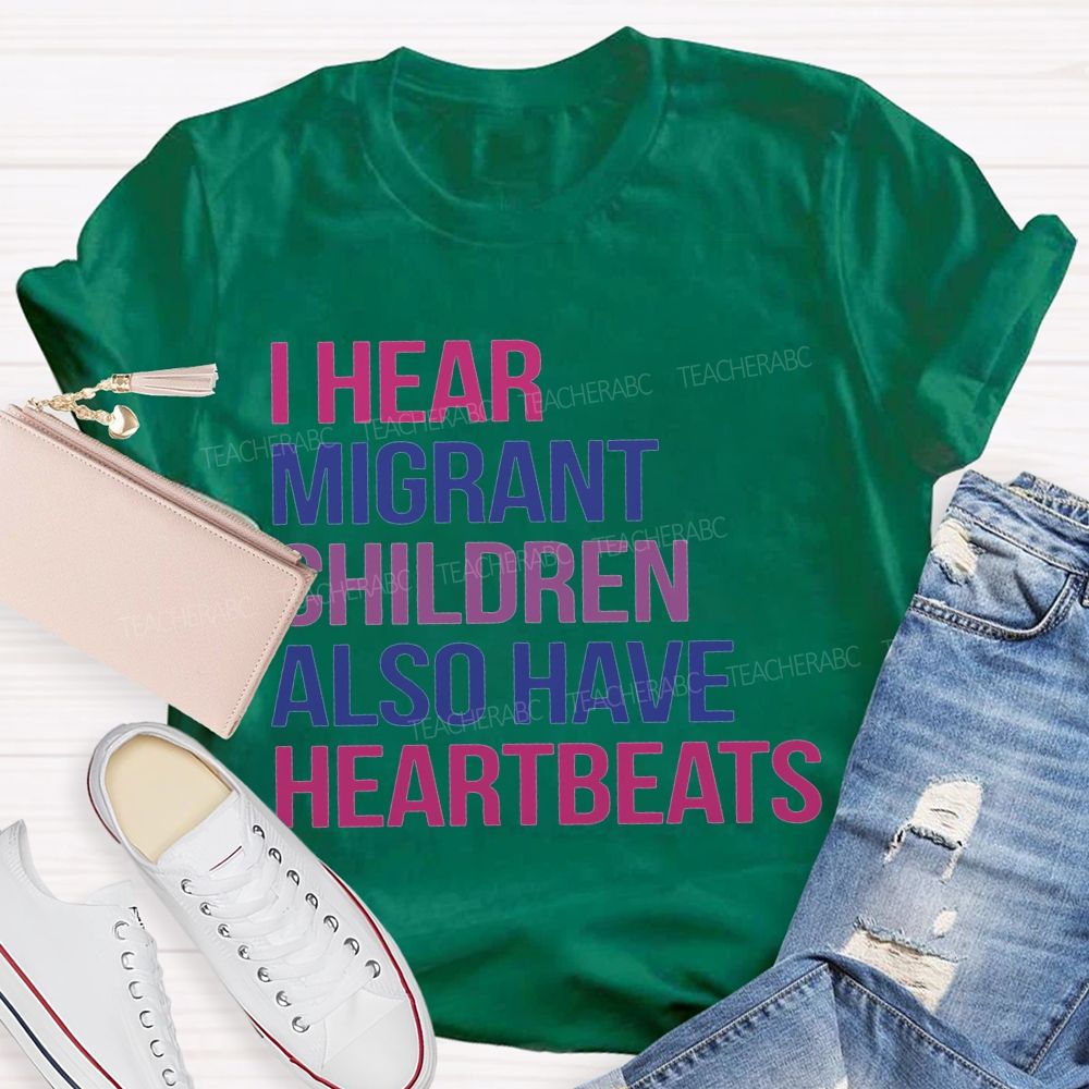 I Hear Migrants Children Also Have Heartbeats Teacher T-shirt