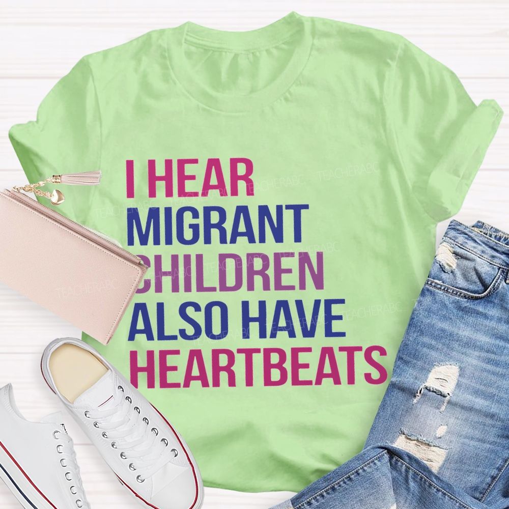 I Hear Migrants Children Also Have Heartbeats Teacher T-shirt