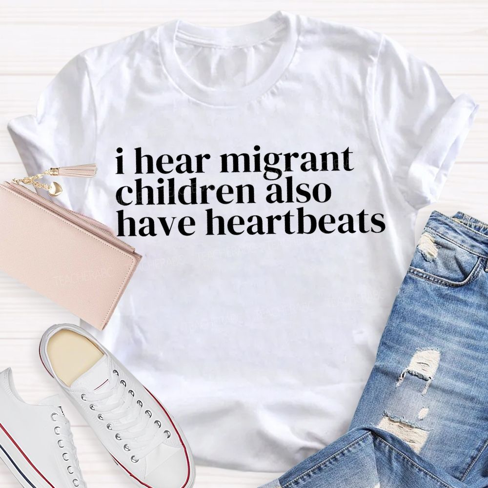 I Hear Migrants Children Also Have Heartbeats Teacher T-shirt