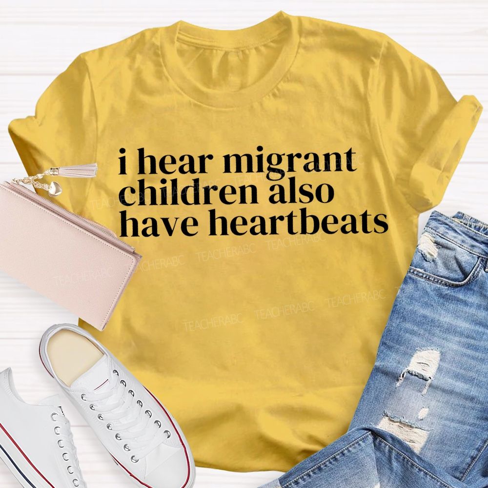 I Hear Migrants Children Also Have Heartbeats Teacher T-shirt