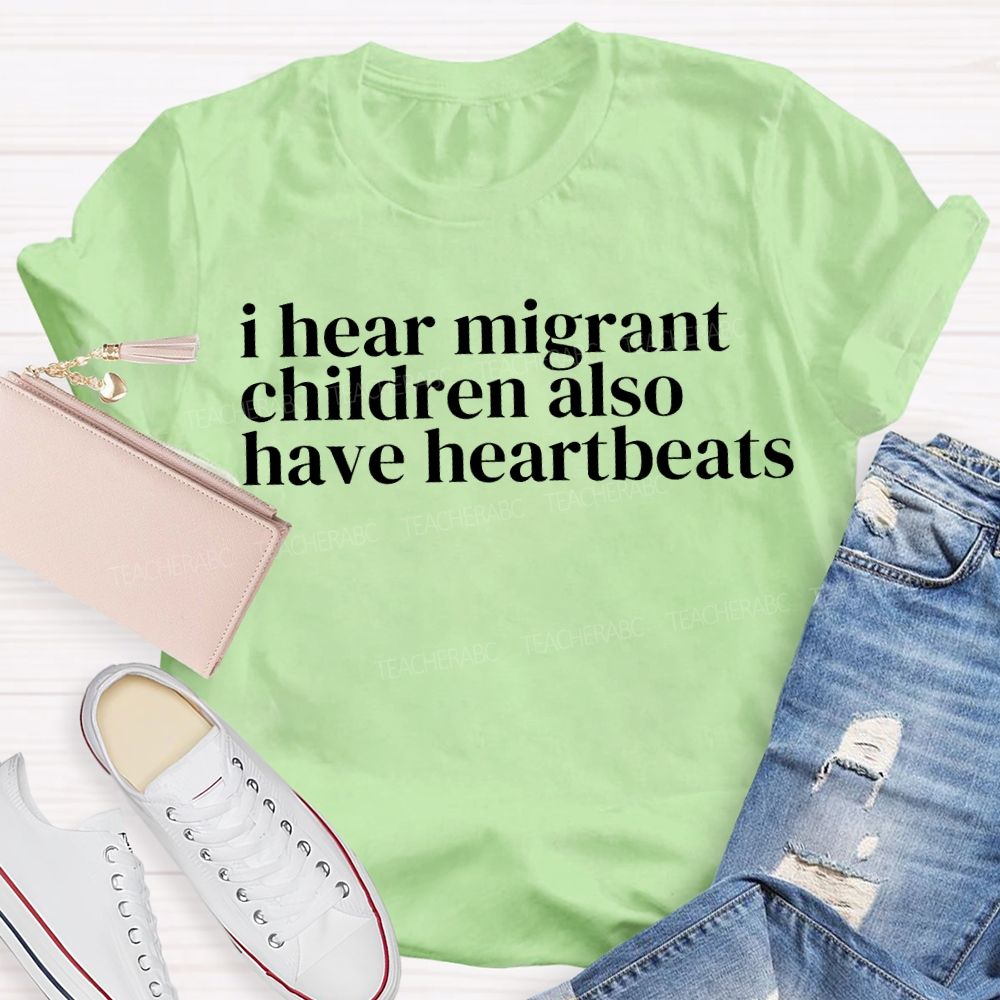I Hear Migrants Children Also Have Heartbeats Teacher T-shirt