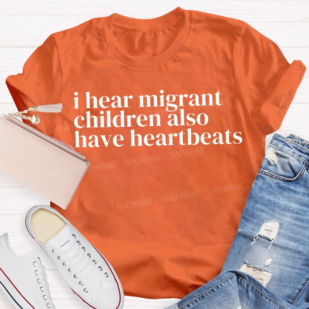 I Hear Migrants Children Also Have Heartbeats Teacher T-shirt