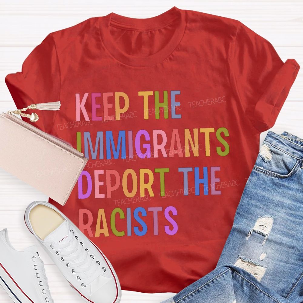 Keep The Immigrants Deport The Racists Teacher T-shirt