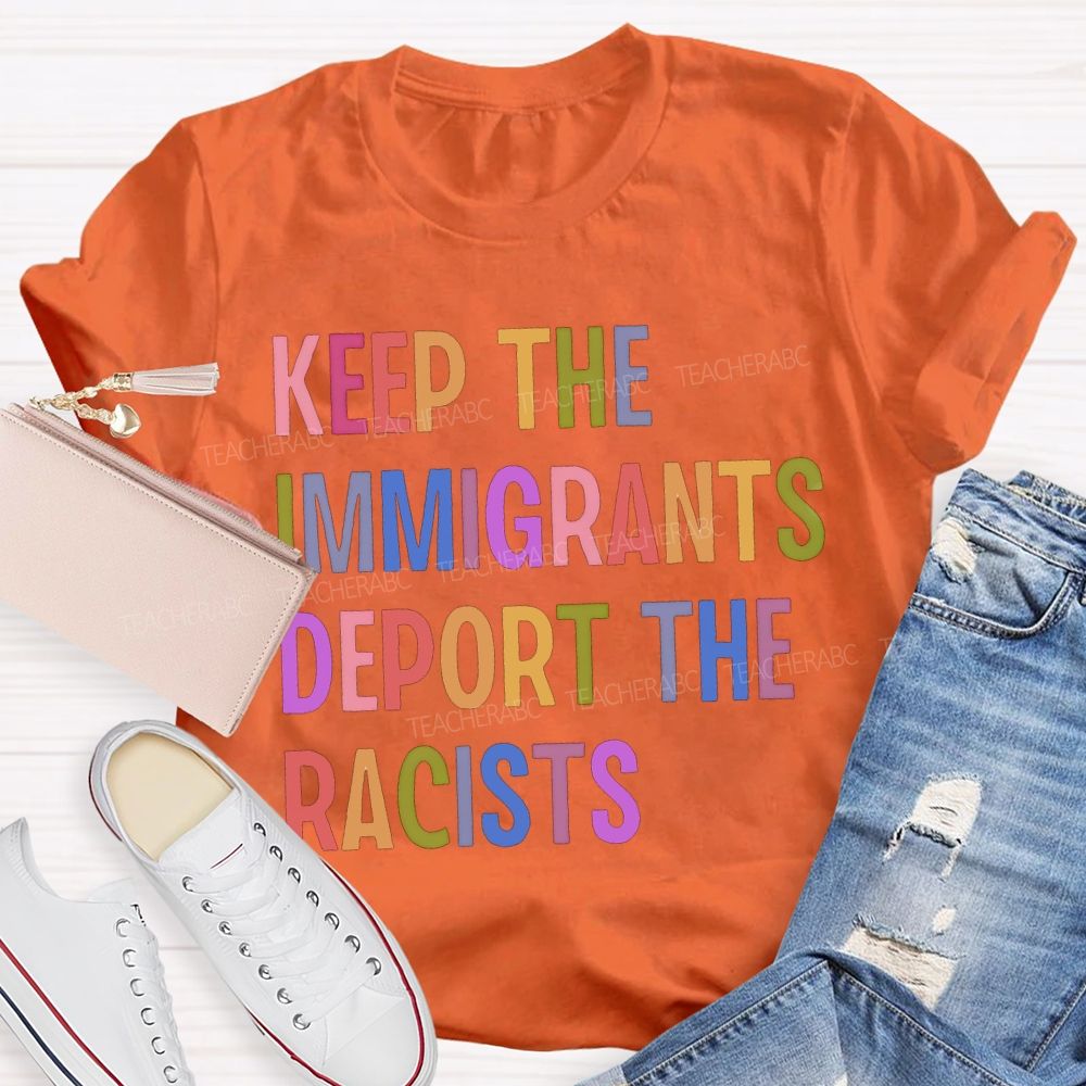 Keep The Immigrants Deport The Racists Teacher T-shirt