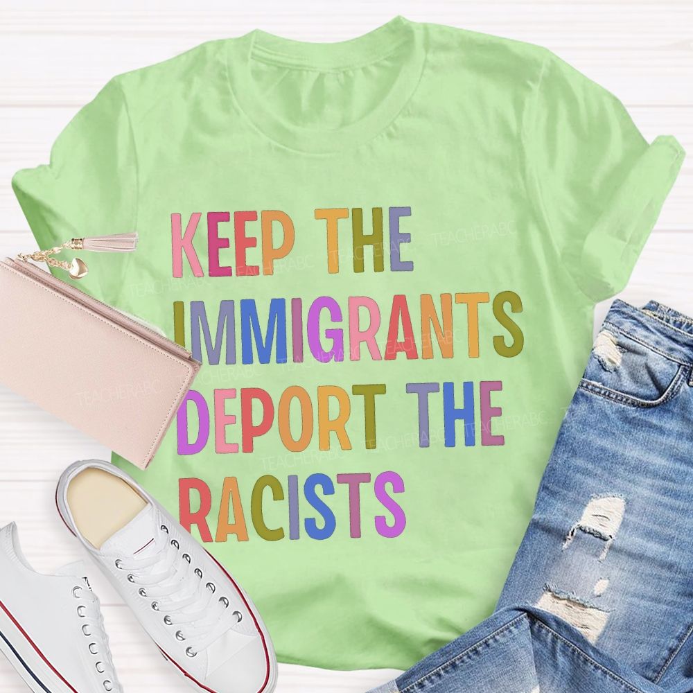 Keep The Immigrants Deport The Racists Teacher T-shirt