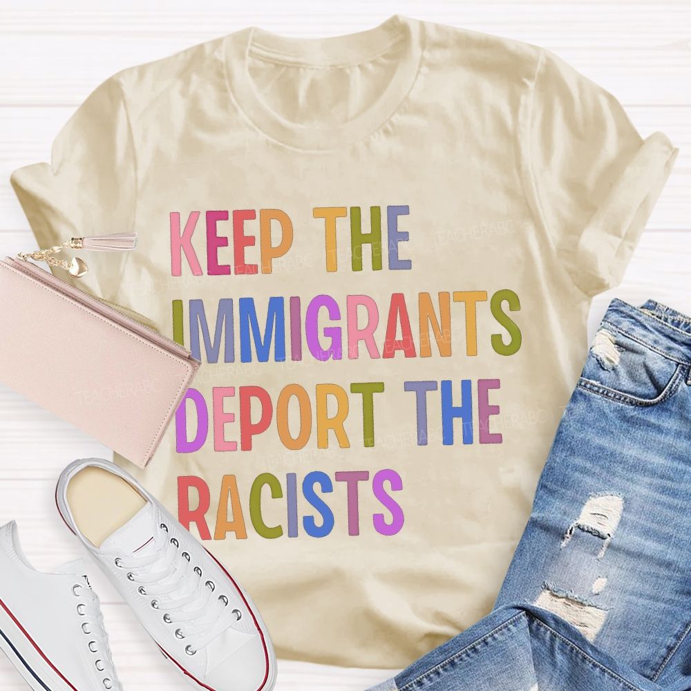Keep The Immigrants Deport The Racists Teacher T-shirt