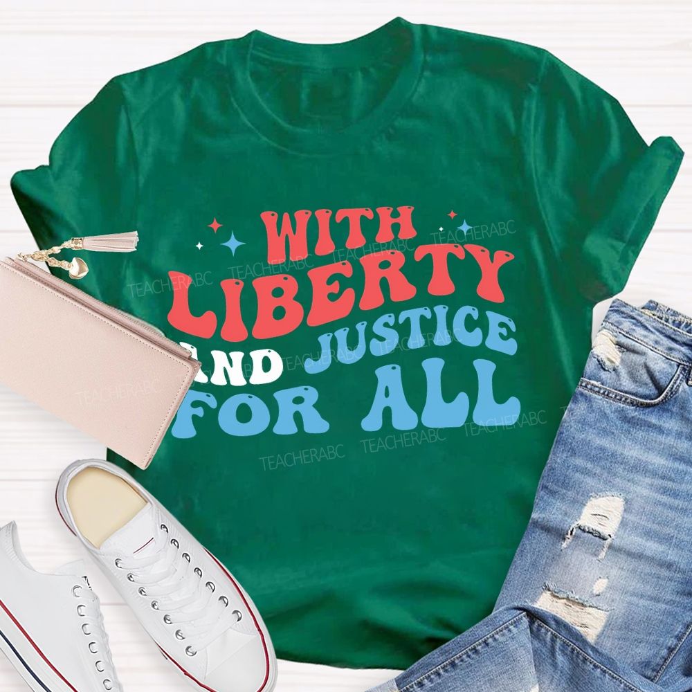 With Liberty And Justice For All Teacher T-shirt