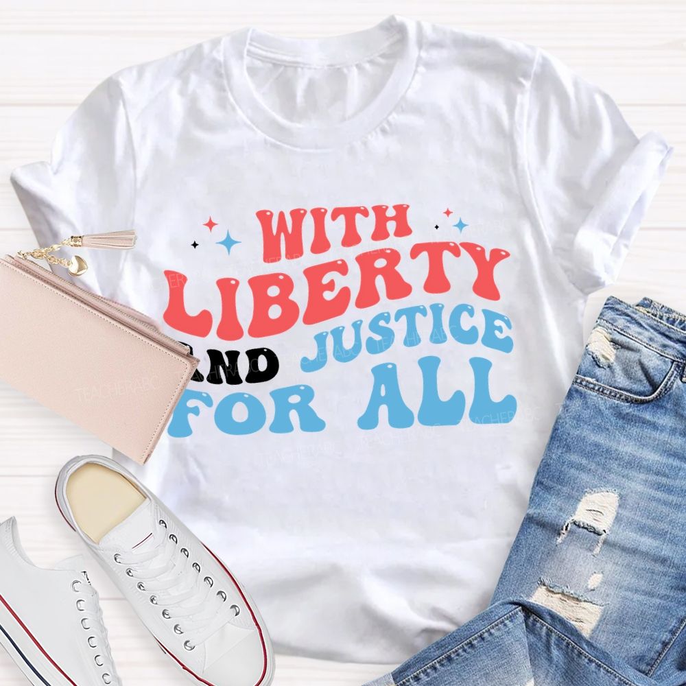 With Liberty And Justice For All Teacher T-shirt