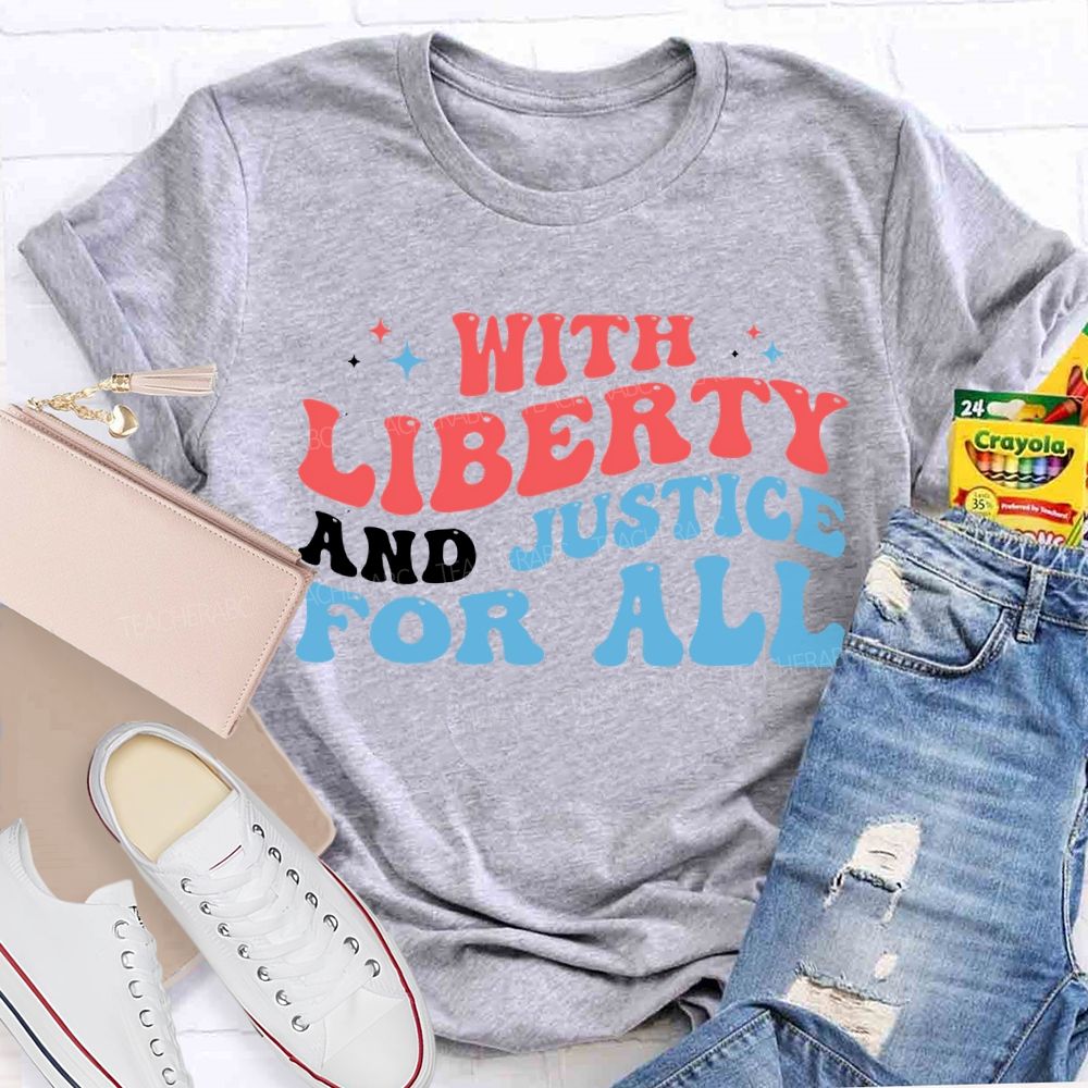 With Liberty And Justice For All Teacher T-shirt