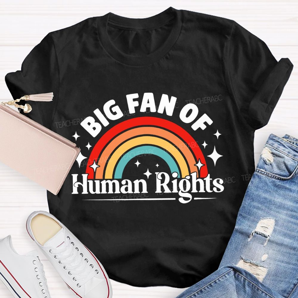 Big Fan Of Human Rights Rainbow Graphic Teacher T-shirt