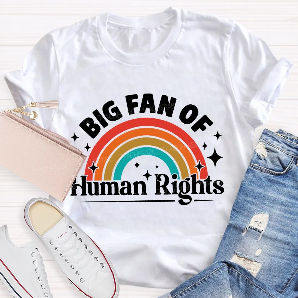 Big Fan Of Human Rights Rainbow Graphic Teacher T-shirt