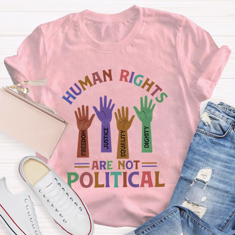 Human Rights Are Not Political Teacher T-shirt