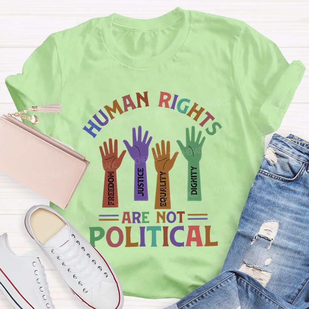 Human Rights Are Not Political Teacher T-shirt