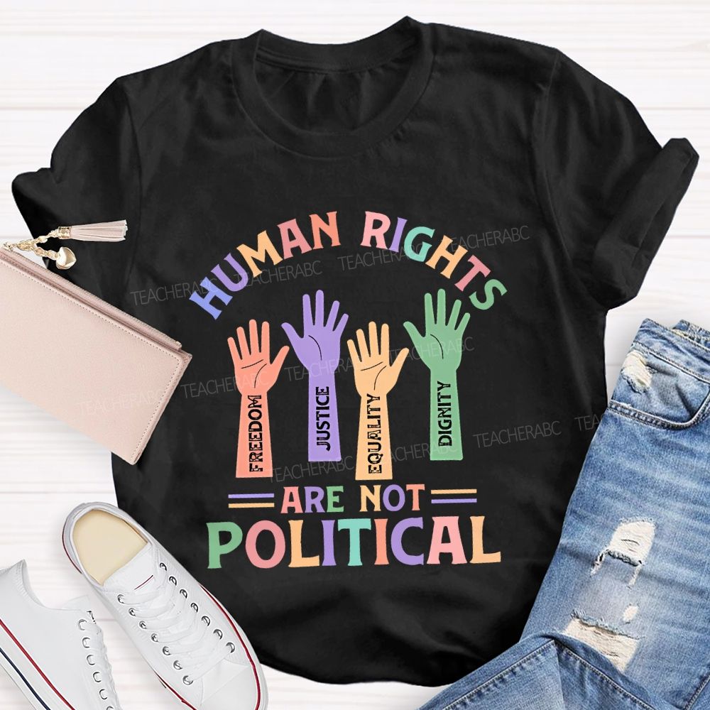 Human Rights Are Not Political Teacher T-shirt