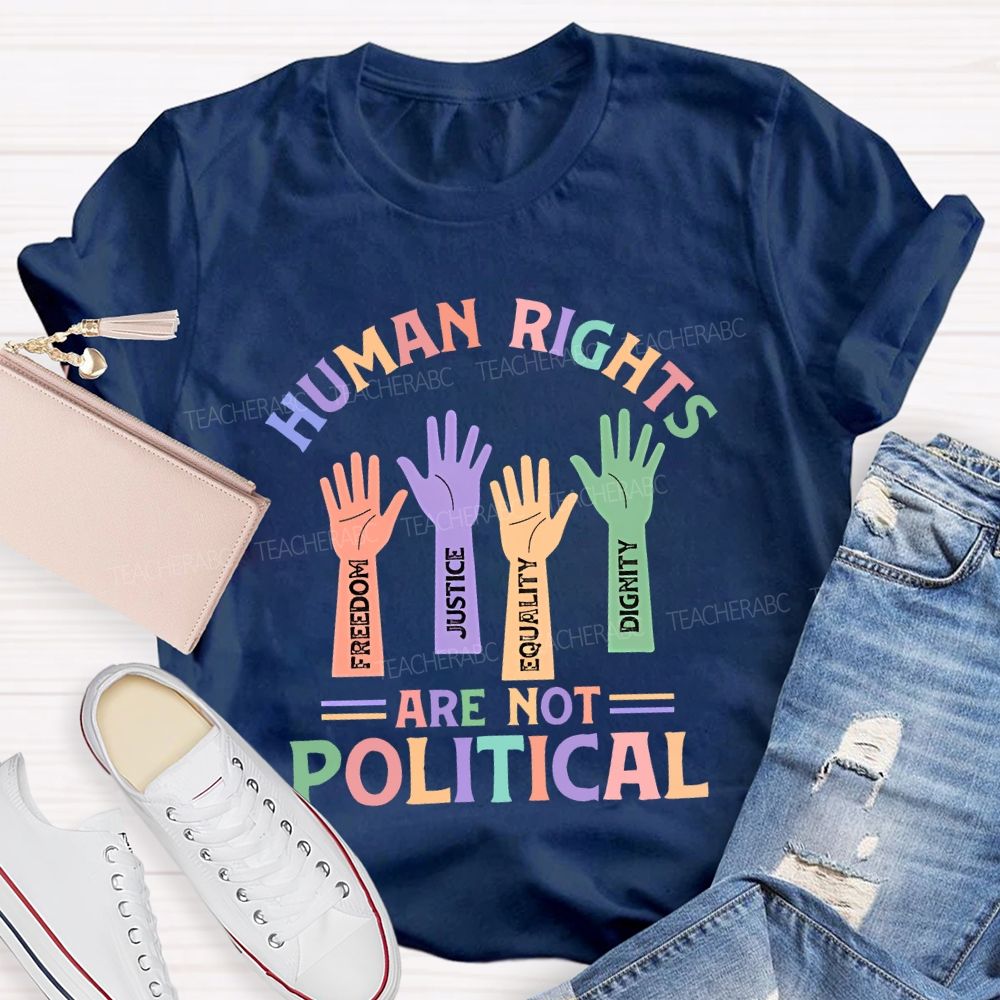 Human Rights Are Not Political Teacher T-shirt