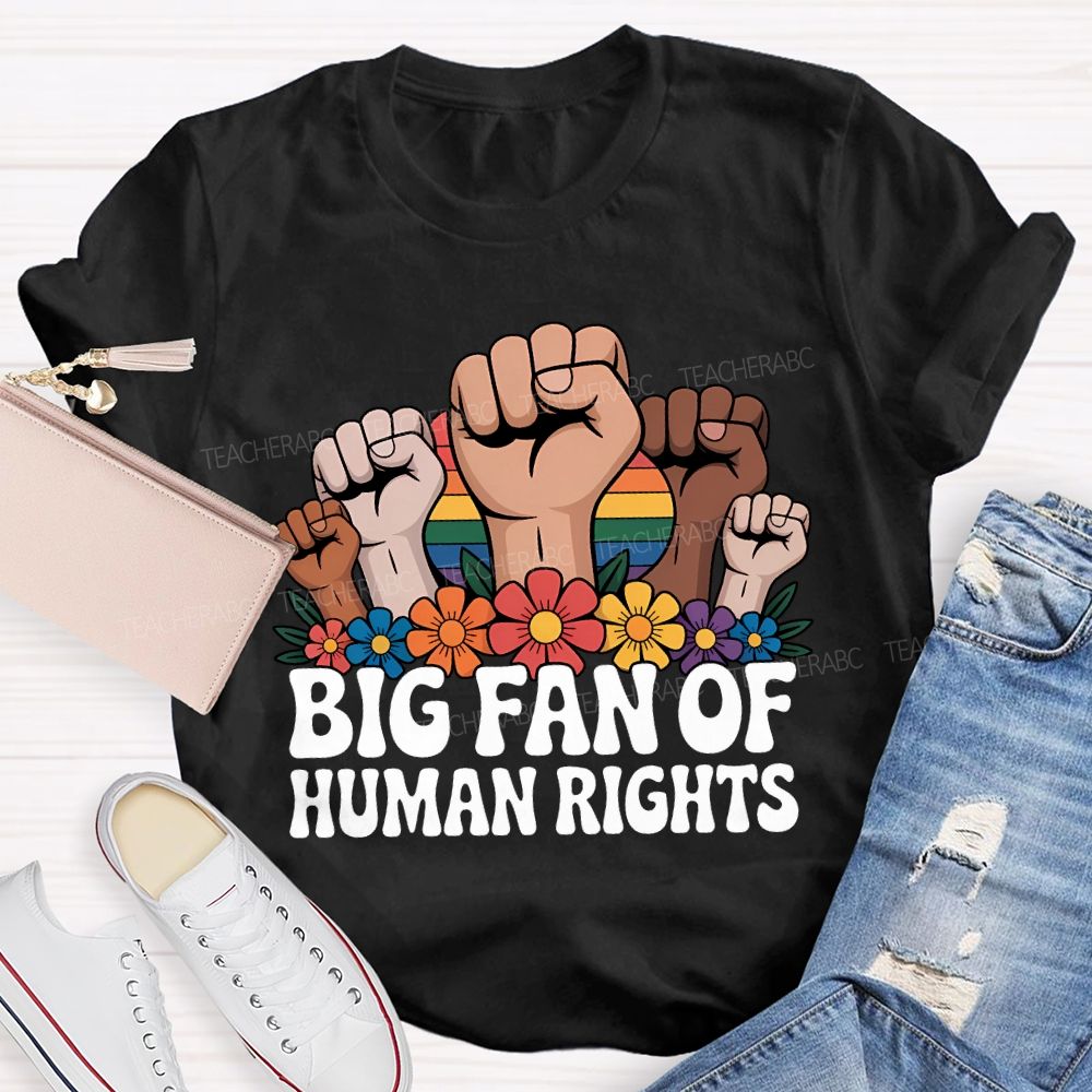 Big Fan Of Human Rights Fist Graphic Teacher T-shirt
