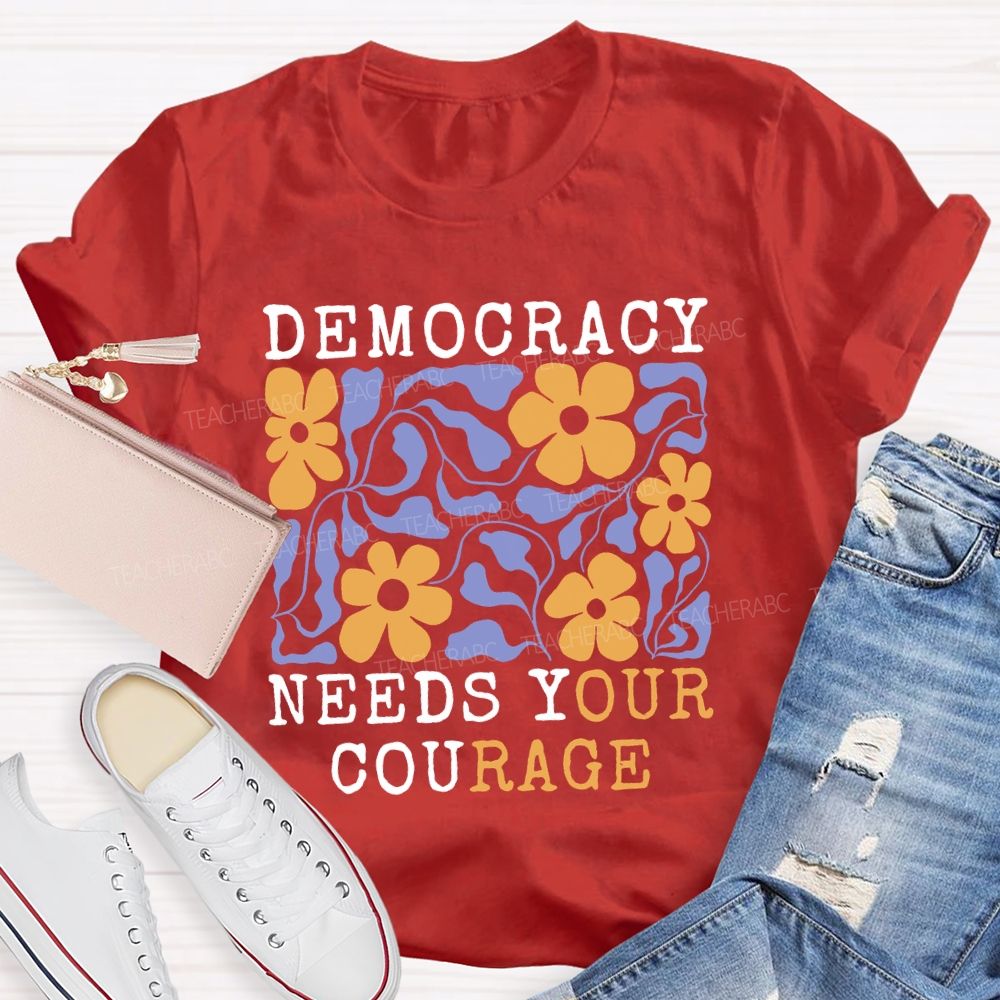 Democracy Needs Your Courage Floral Teacher T-shirt